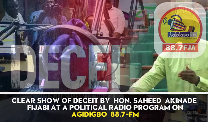 Clear Show Of Deceit by Hon. Saheed Akinade Fijabi at a Political Radio Program on Agidigbo 88.7-Fm Clear Show Of Deceit by Hon. Saheed Akinade Fijabi at a Political Radio Program on Agidigbo 88.7-Fm